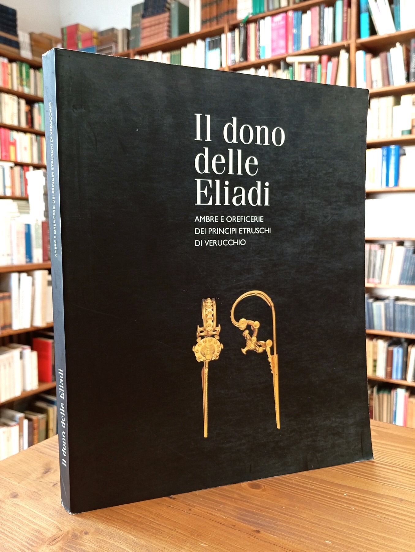 Il dono delle Eliadi. Ambre e oreficerie dei principi etruschi …