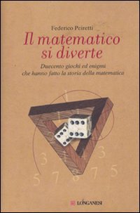 Il matematico si diverte. Duecento giochi ed enigmi che hanno …