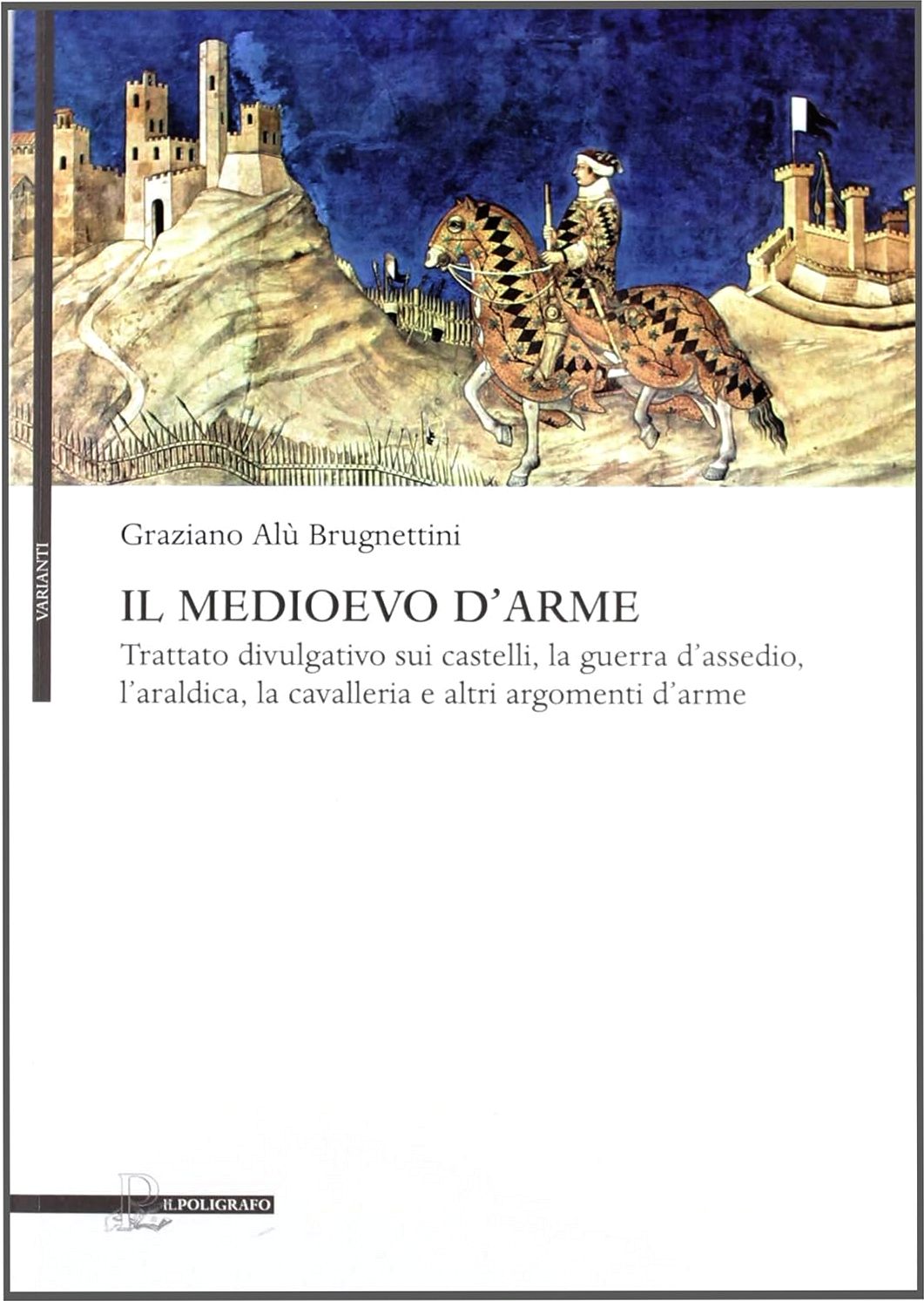 Il Medioevo d'arme. Trattato divulgativo sui castelli, la guerra d'assedio, …