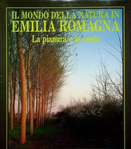 Il mondo della natura in Emilia Romagna : la pianura …