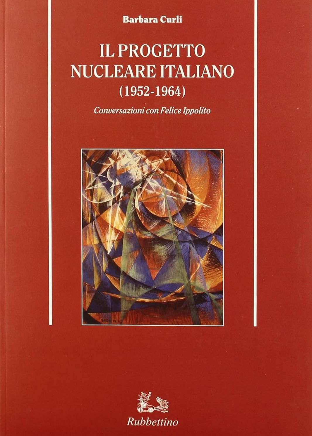 Il progetto nucleare italiano (1952-1964). Conversazioni con Felice Ippolito