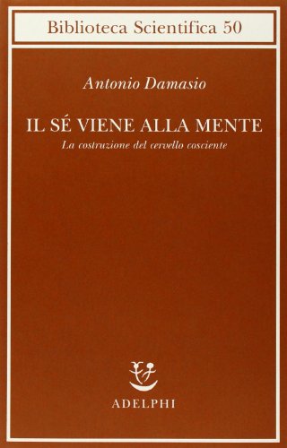 Il sé viene alla mente. La costruzione del cervello cosciente