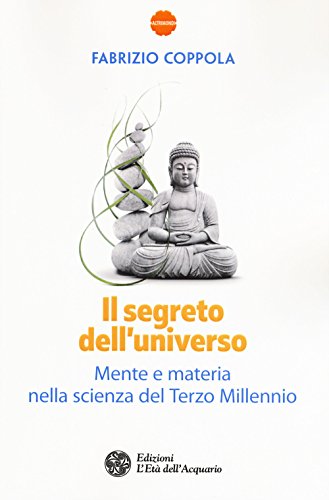 Il segreto dell'universo. Mente e materia nella scienza del terzo …