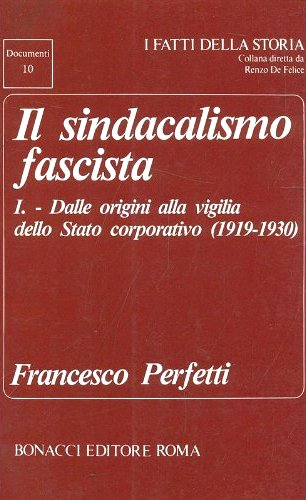 Il sindacalismo fascista. Vol. 1: Dalle origini alla vigilia dello …
