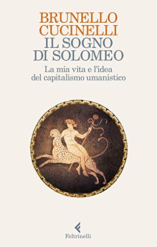 Il sogno di Solomeo. La mia vita e l'idea del …