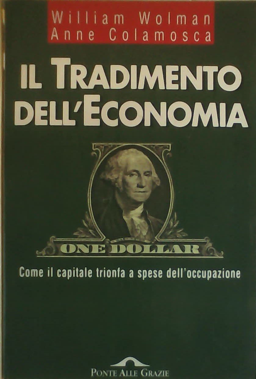Il tradimento dell'economia. Come il capitale trionfa a spese dell'occupazione