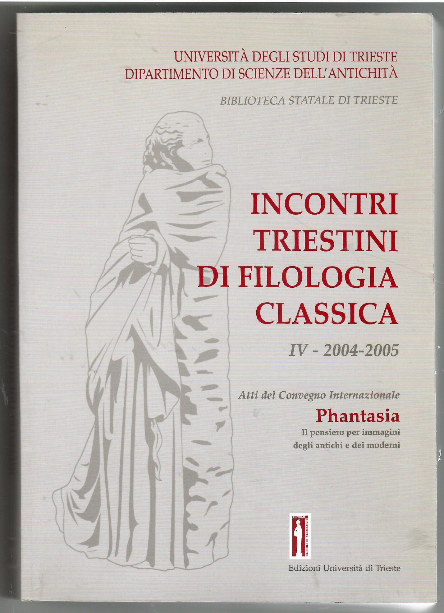 Incontri triestini di filologia classica IV - 2004-2005. Atti del …