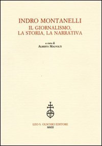 Indro Montanelli. Il giornalismo, la storia, la narrativa