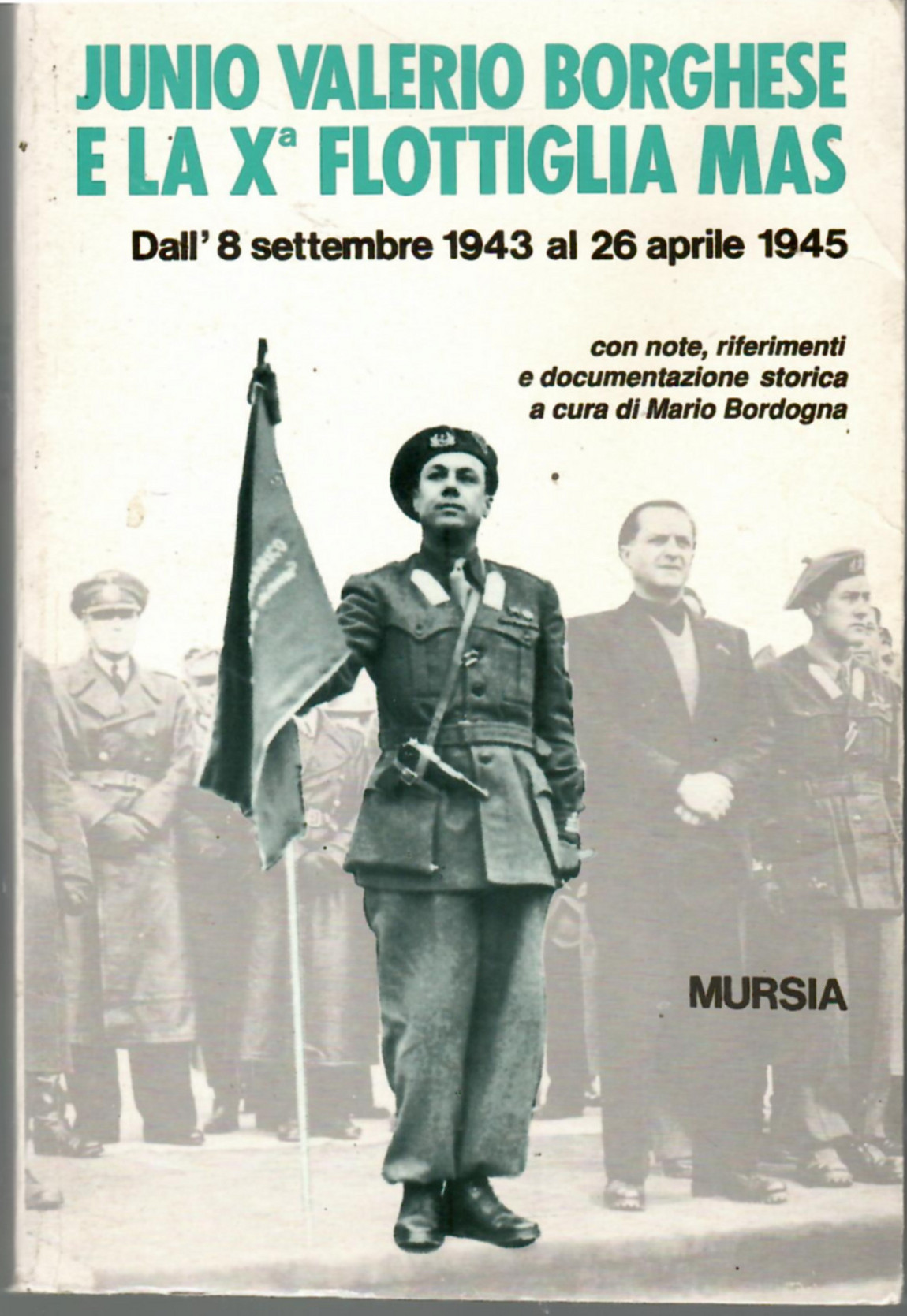 Junio Valerio Borghese e La Xª Flottiglia Mas. Dall'8 Settembre …