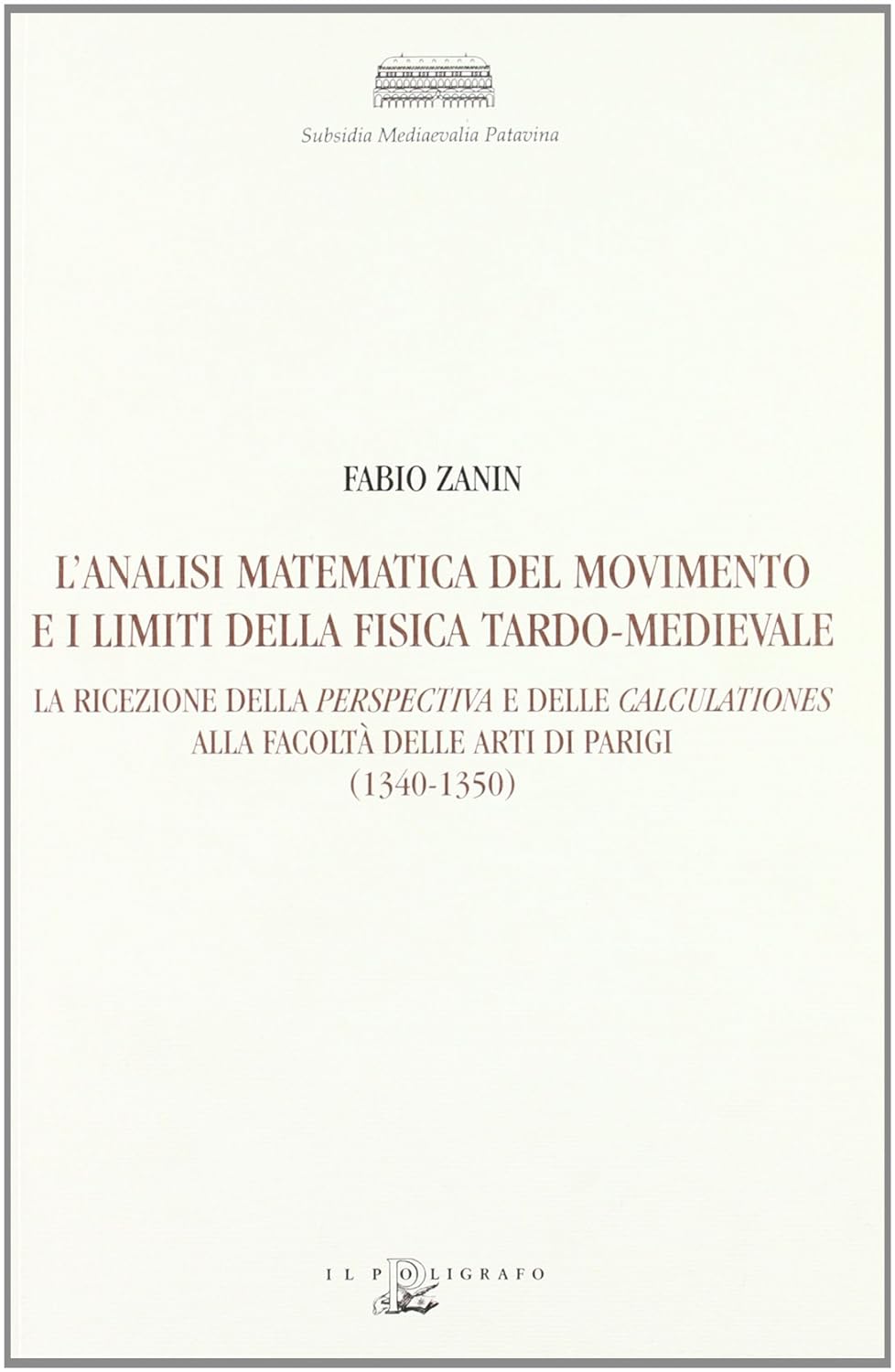 L'analisi matematica del movimento e i limiti della fisica tardo-medievale. …