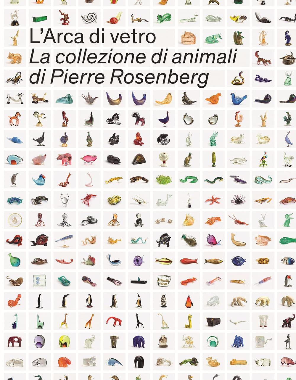 L'Arca di Vetro. La Collezione di animali di Pierre Rosenberg.