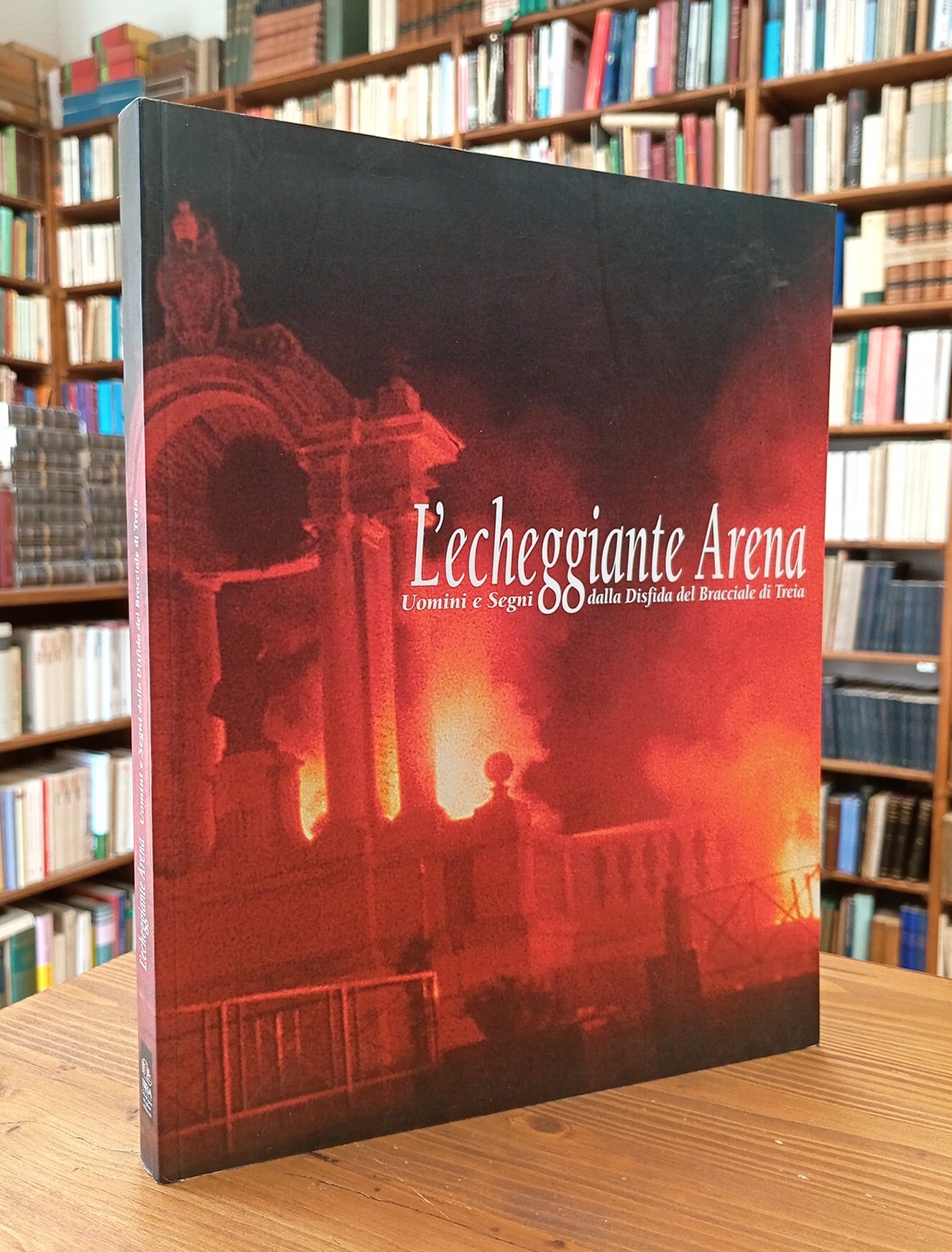 L'echeggiante Arena. Uomini e segni dalla Disfida del bracciale di …