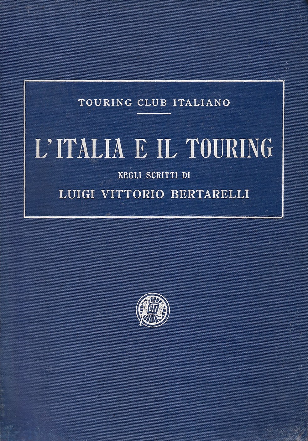 L'Italia e Il Touring Negli Scritti Di Luigi Vittorio Bertarelli