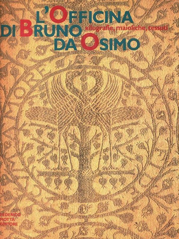 L'officina di Bruno da Osimo. Xilografie, maioliche, tessuti