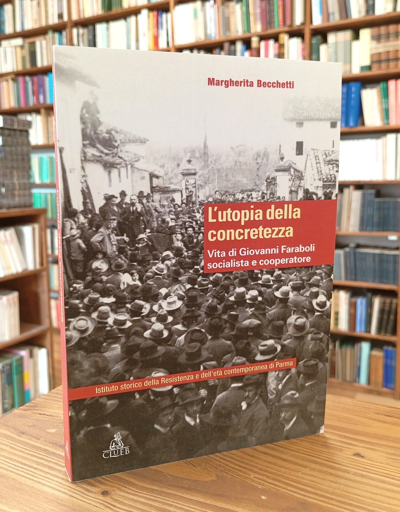 L'utopia della concretezza. Vita di Giovanni Faraboli socialista e cooperatore