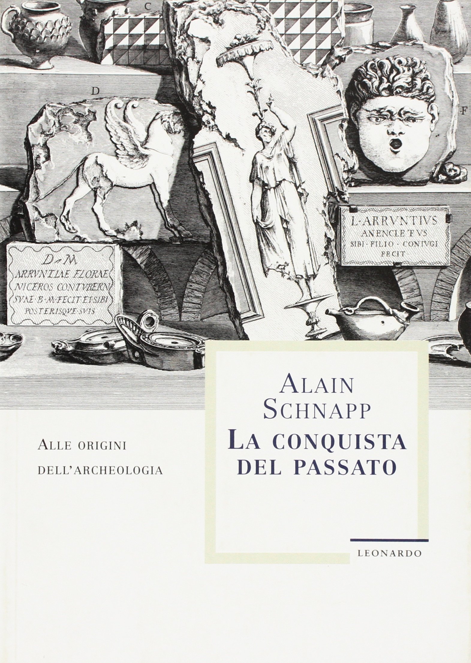 La conquista del passato. Alle origini dell'archeologia