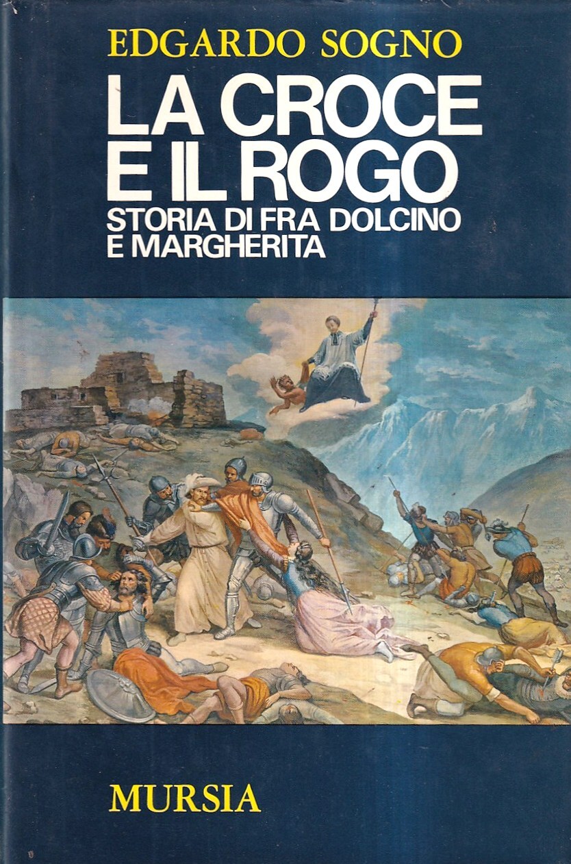La croce e il rogo. Storia di Fra Dolcino e …