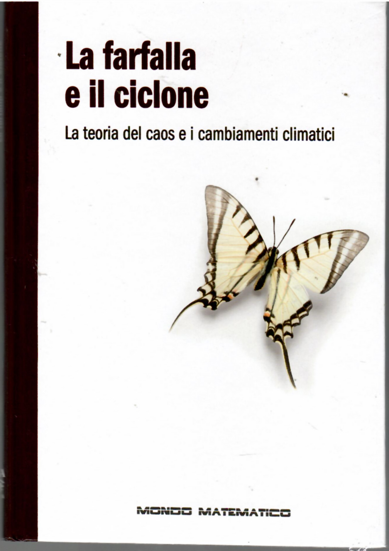 La farfalla e il ciclone : la teoria del caos …