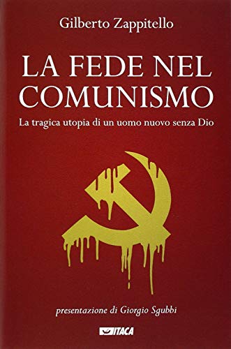 La fede nel comunismo. La tragica utopia di un uomo …
