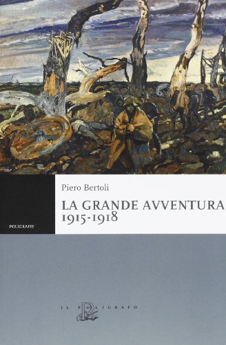 La grande avventura 1915-1918. Tre anni di guerre con i …