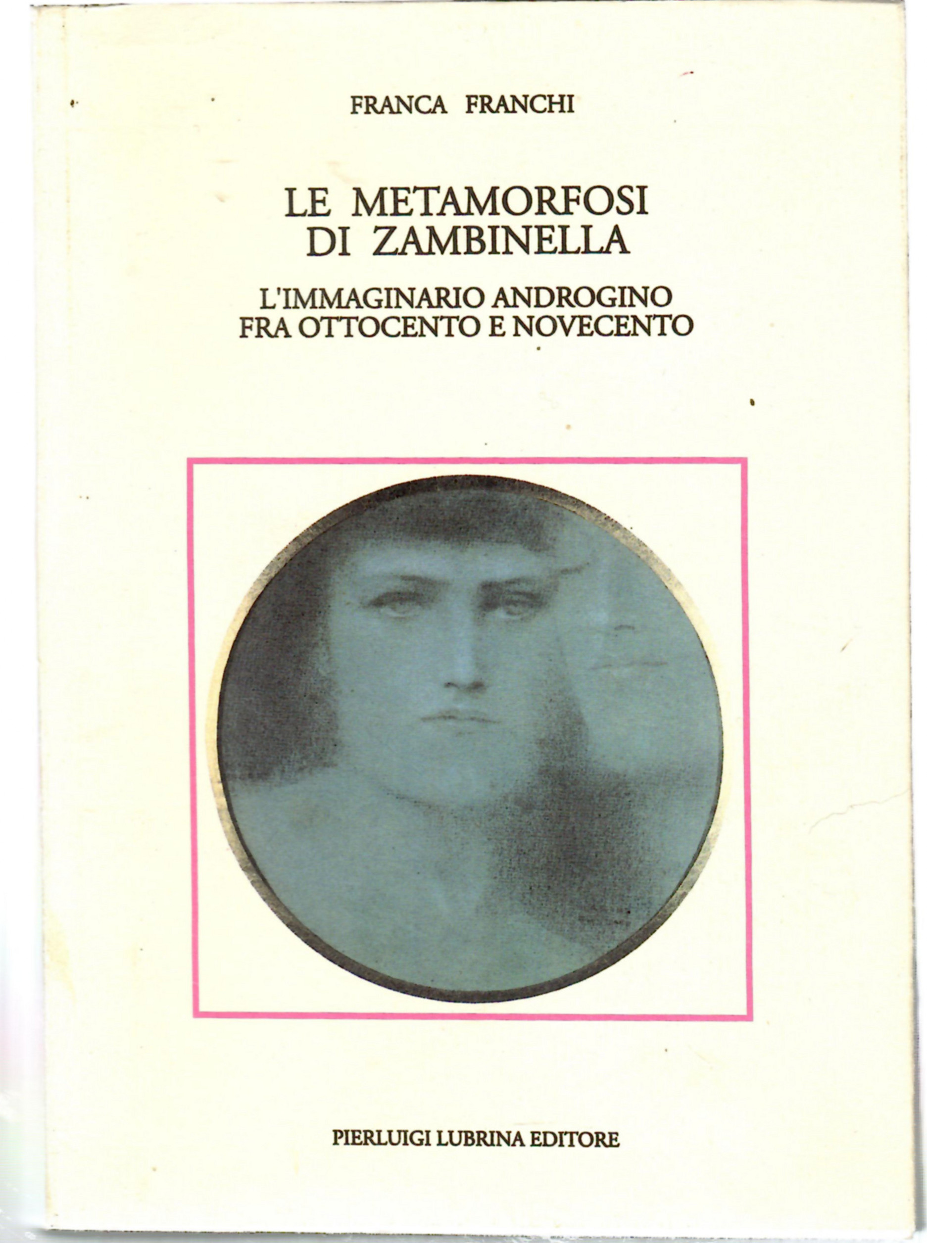 La Metamorfosi Di Zambinella. L'immaginario Androgino Fra Ottocento e Novecento