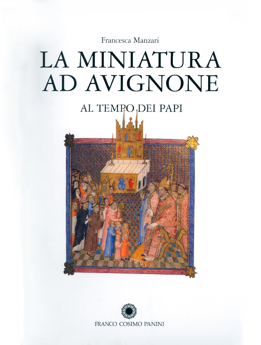 La miniatura ad Avignone al tempo dei papi (1310-1410)