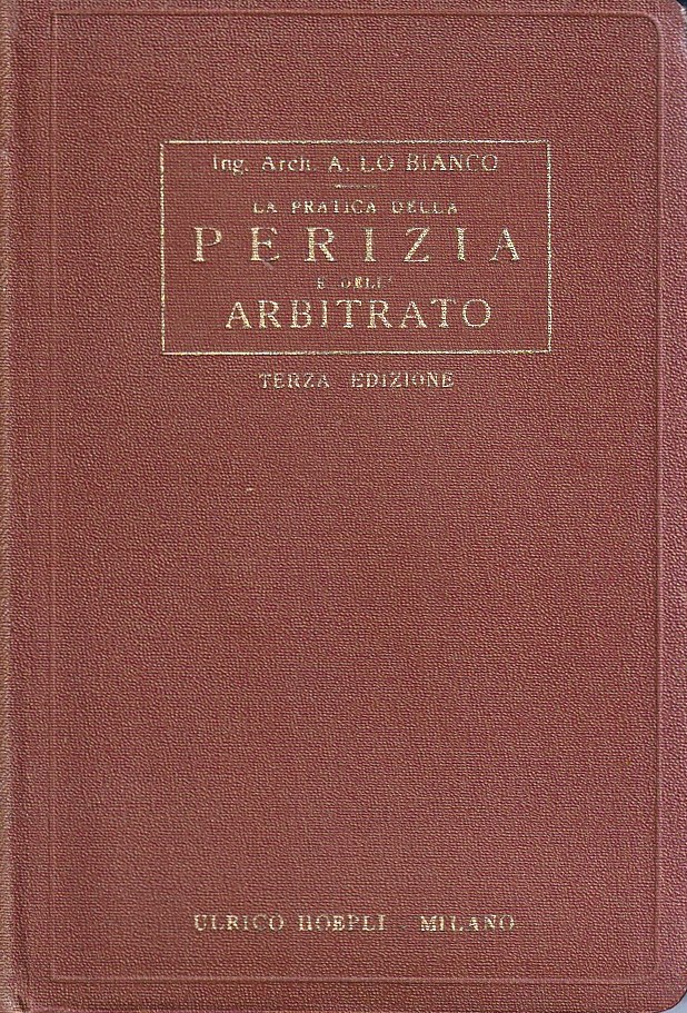 La pratica della perizia e dell'arbitrato. Norme di procedura indispensabili …