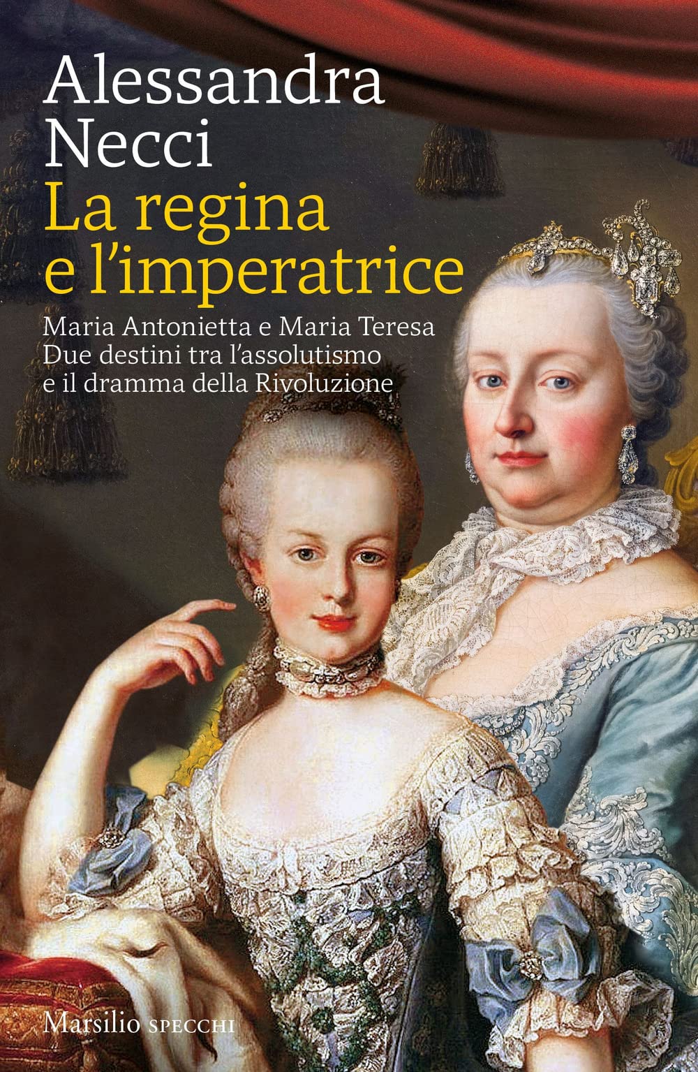 La regina e l'imperatrice. Maria Antonietta e Maria Teresa. Due …