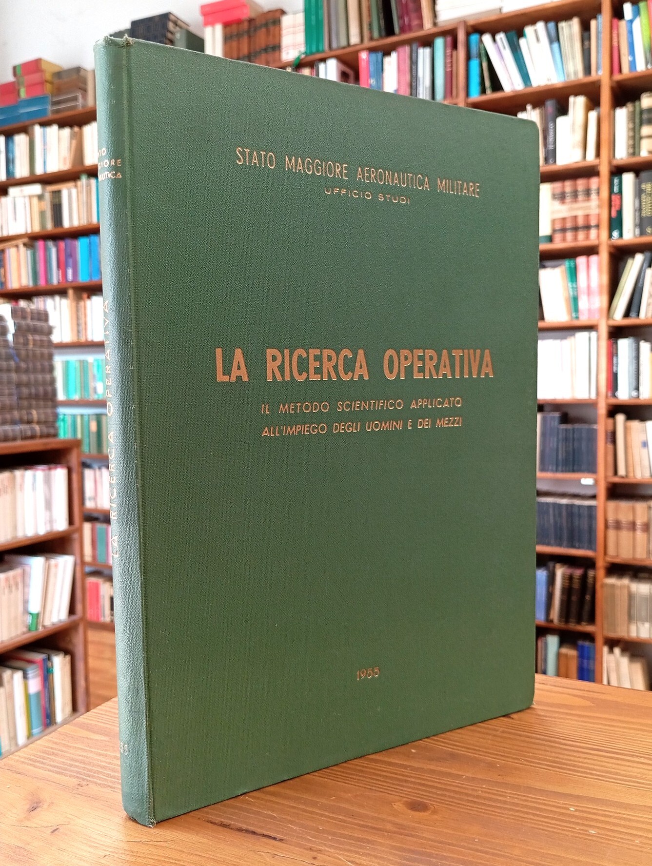 La ricerca operativa. Il metodo scientifico applicato all'impiego degli uomini …