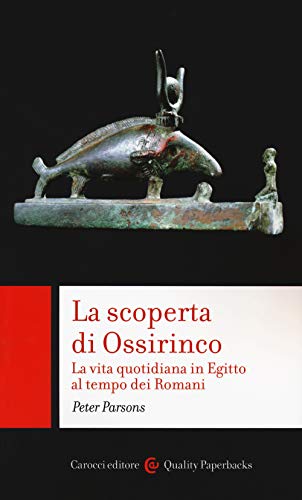 La scoperta di Ossirinco. La vita quotidiana in Egitto al …