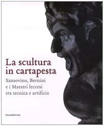 La scultura in cartapesta. Sansovino, Bernini e i maestri leccesi …