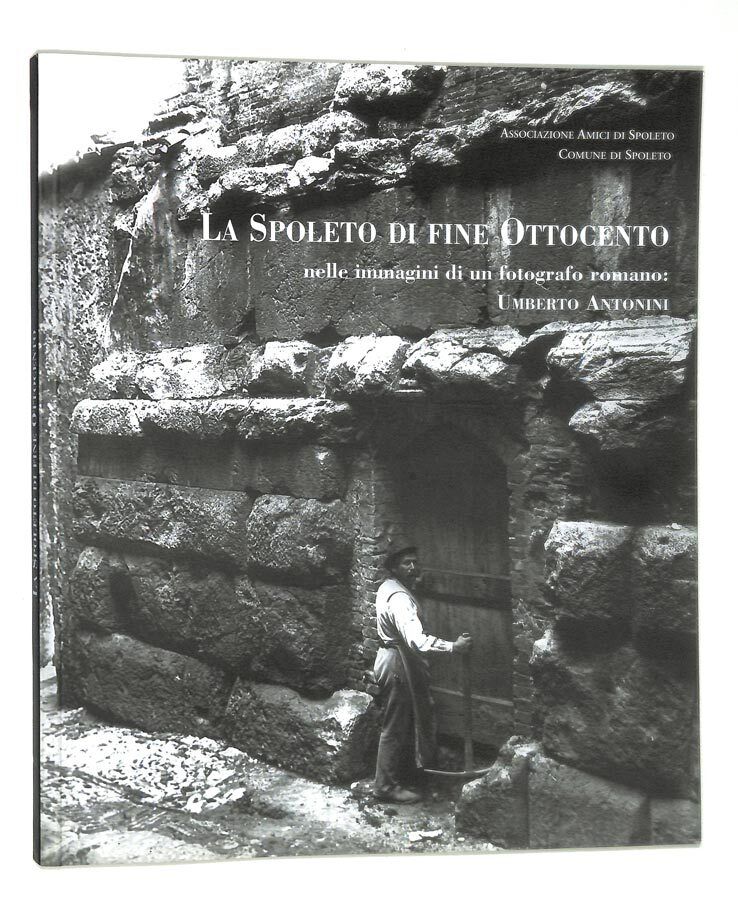 La Spoleto Di Fine Ottocento Nelle Immagini Di Un Fotografo …