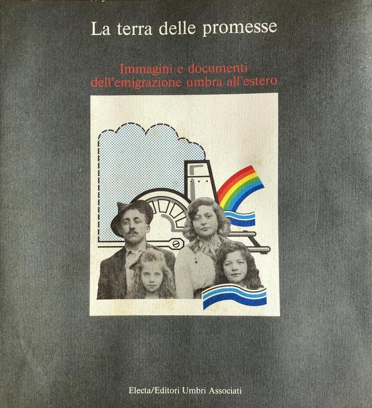La Terra delle Promesse. Immagini e Documenti dell'Emigrazione Umbra all'Estero