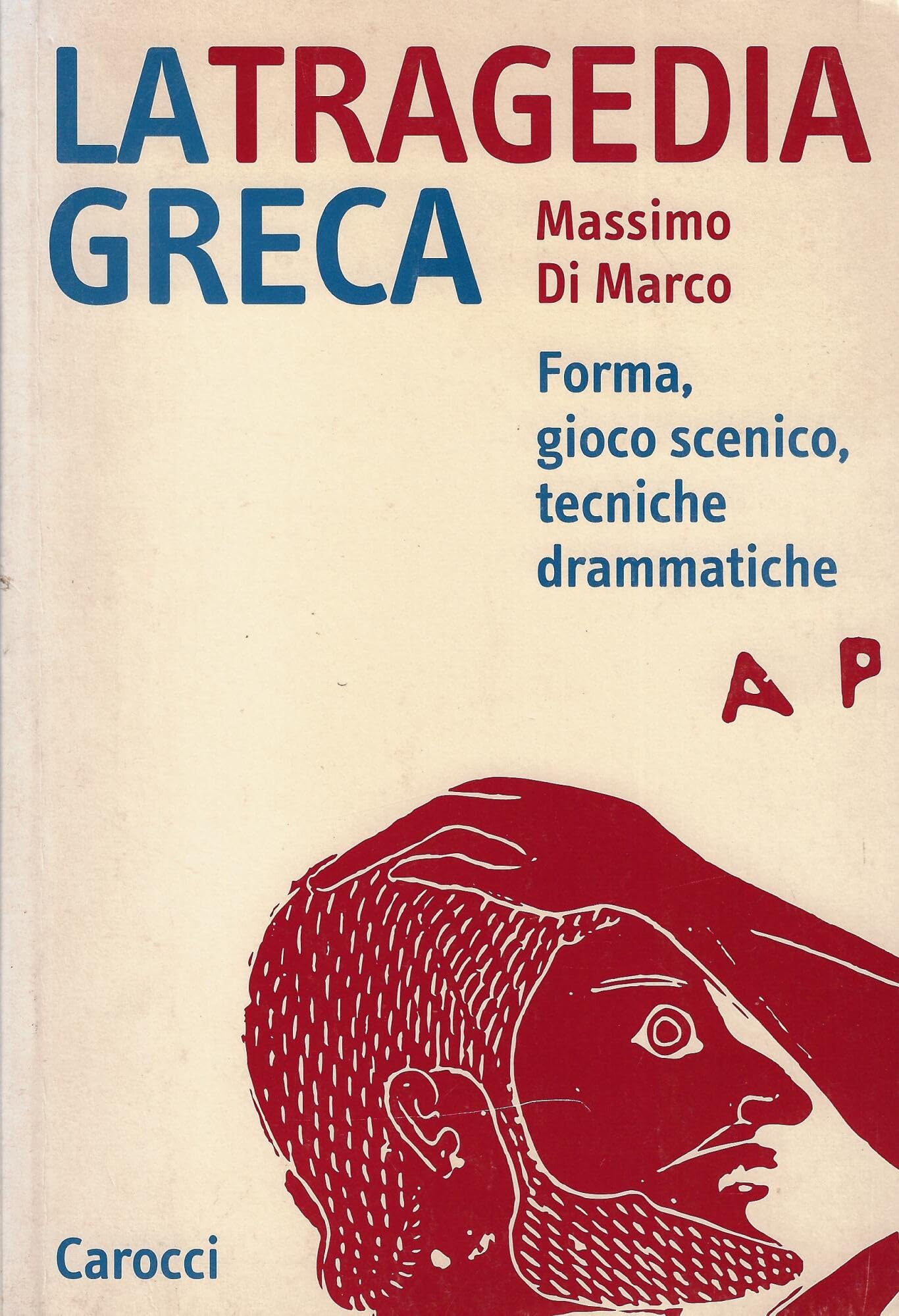La tragedia greca. Forma, gioco scenico, tecniche drammatiche