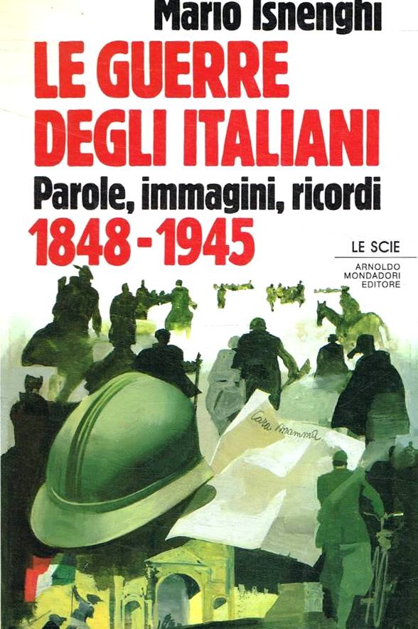 Le guerre degli italiani. Parole, immagini, ricordi 1848-1945