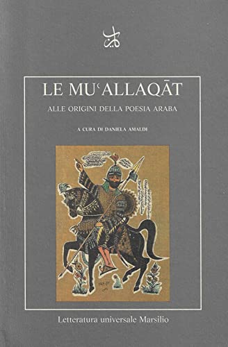 Le mu'Allaqat. Alle origini della poesia araba