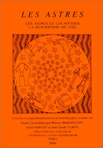 Les astres. Tome 1^: Les astres et les mythes. La …