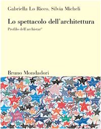 Lo spettacolo dell'architettura. Profilo dell'archistar©