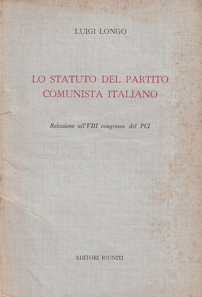Lo statuto del partito comunista italiano. Relazione all'VIII congresso del …