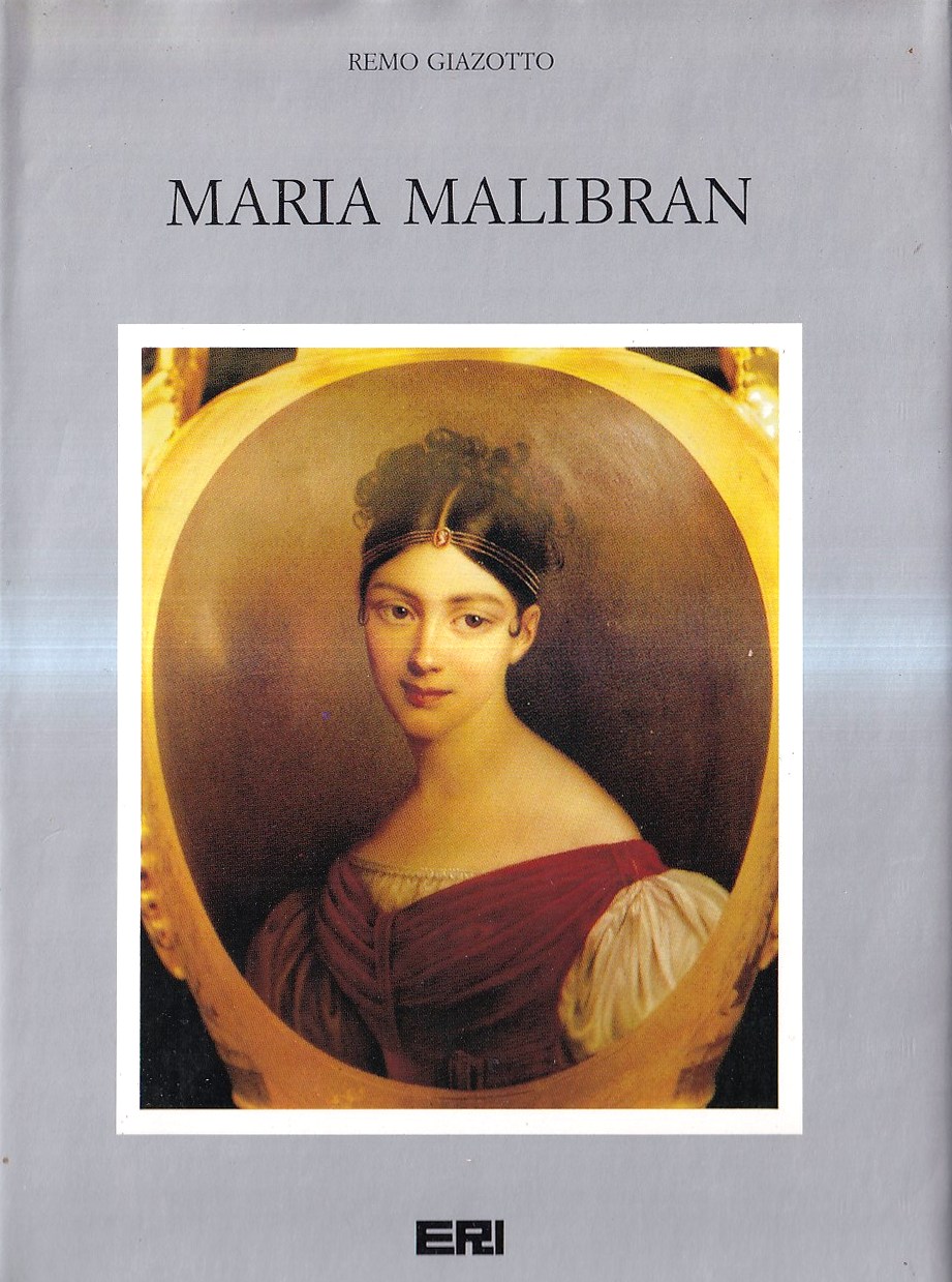 Maria Malibran (1808 - 1836). Una vita nei nomi di …