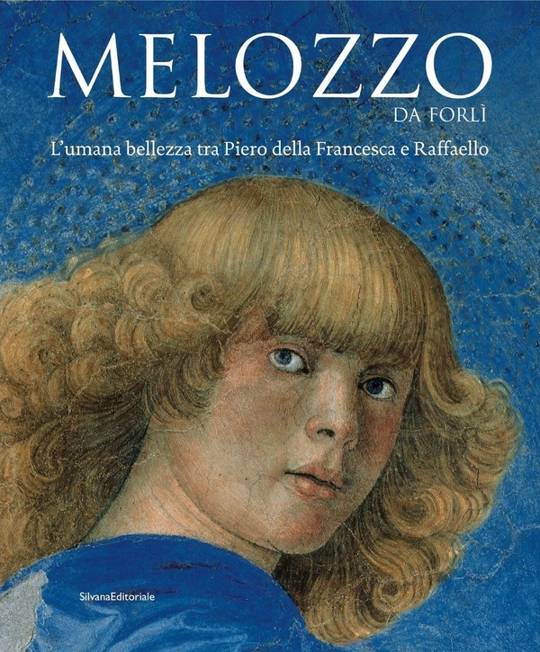 Melozzo da Forlì. L'umana bellezza tra Piero della Francesca e …