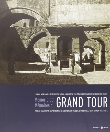 Memorie del Grand Tour. Il viaggio in Italia nelle fotografie …