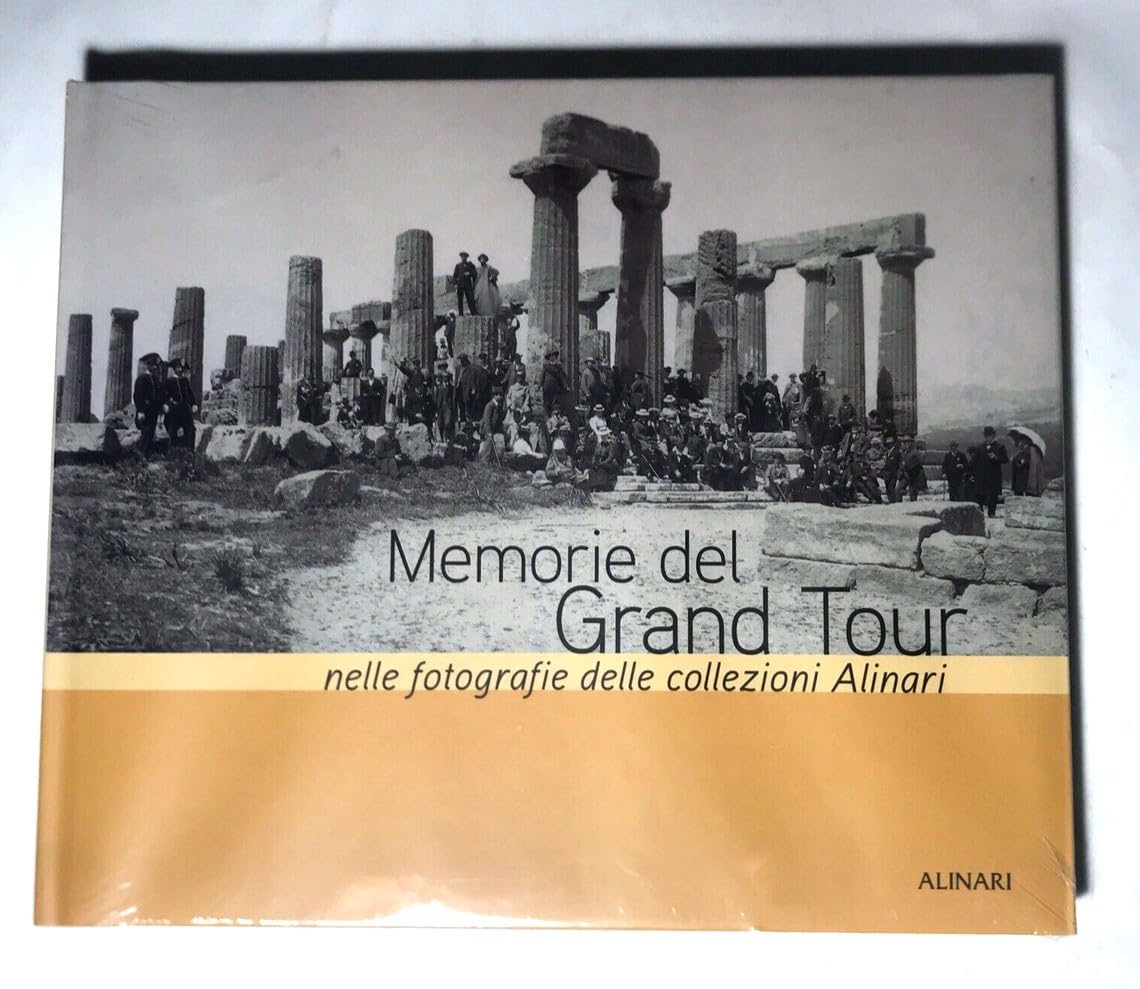 Memorie del Grand tour nelle fotografie delle collezioni Alinari. Ediz. …