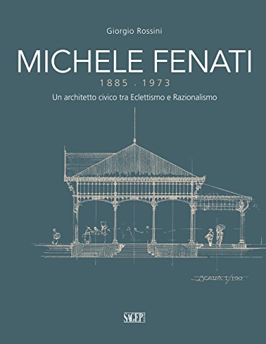 Michele Fenati 1885-1973. Un architetto civico tra eclettismo e razionalismo