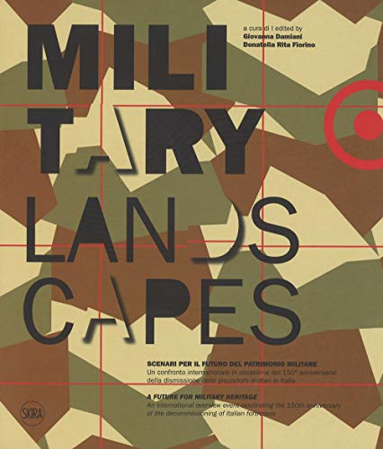 Military Landscapes. Scenari per il futuro del patrimonio militare / …