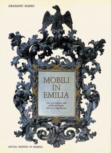 Mobili in Emilia. Con un'indagine sulla civiltà dell'arredo alla corte …