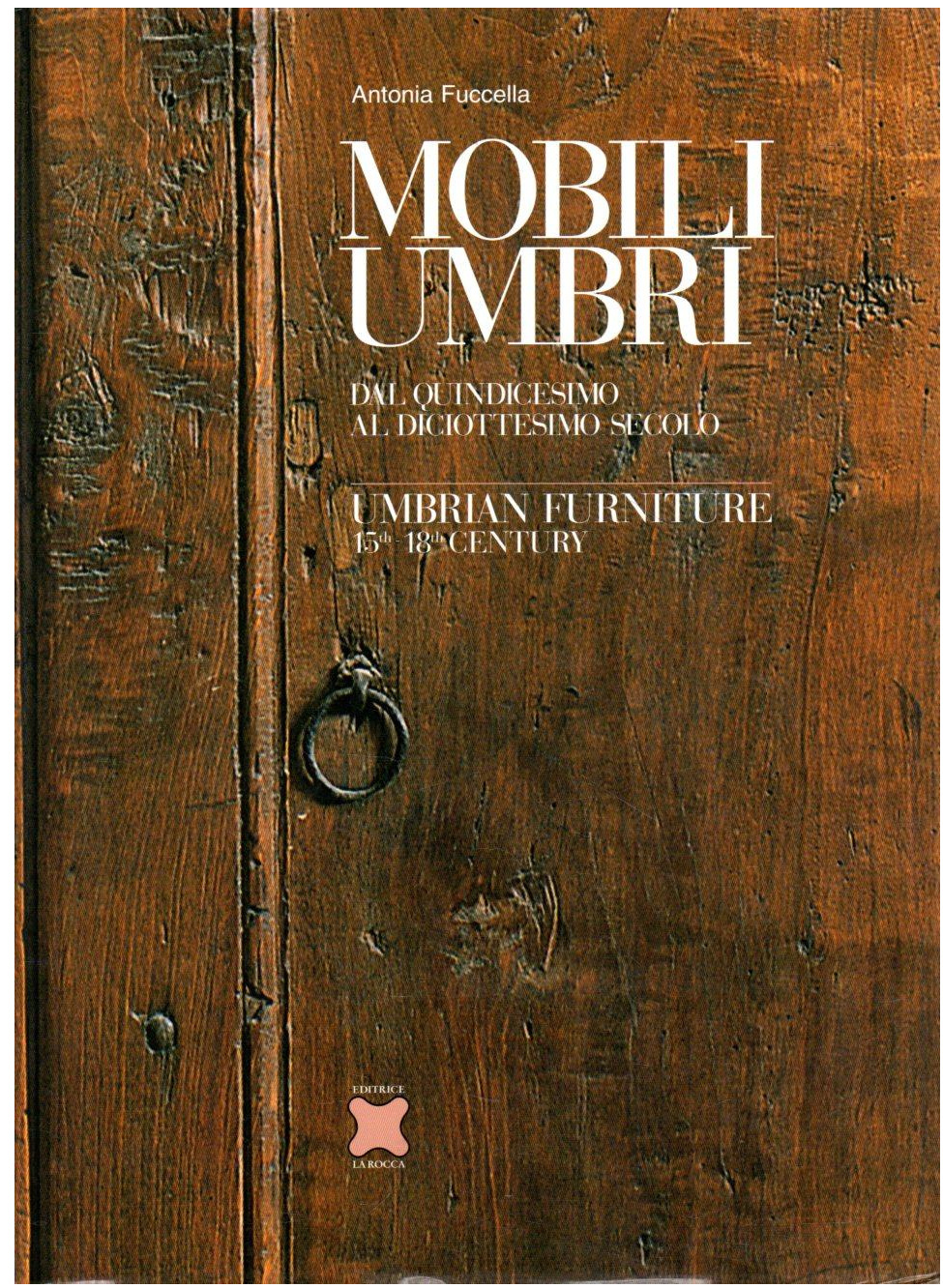 Mobili Umbri dal Quindicesimo al Diciottesimo Secolo - Umbrian Furnitue …