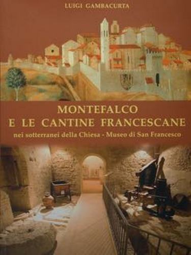 Montefalco e le cantine francescane nei sotterranei della Chiesa - …