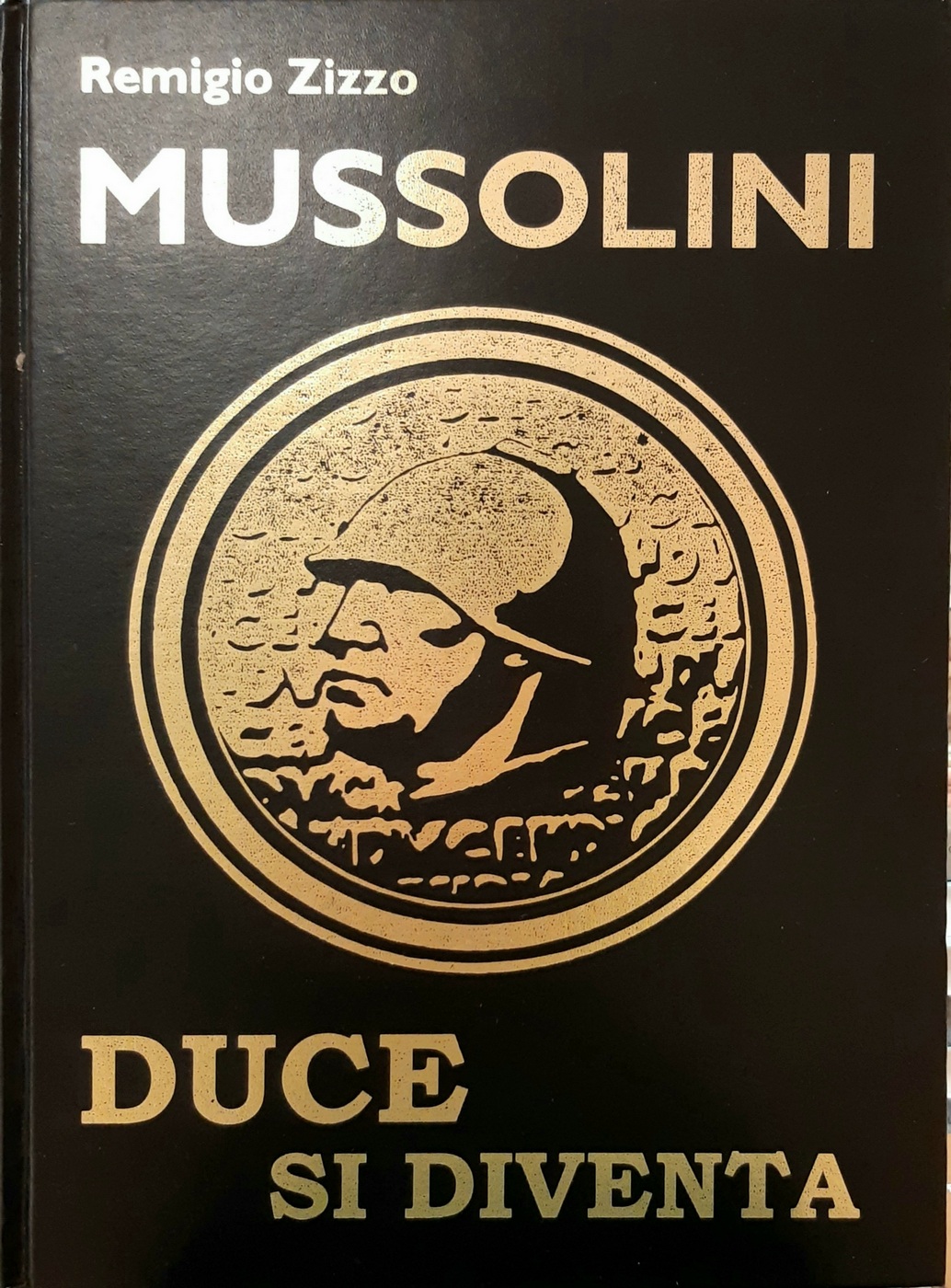 Mussolini: Duce Si Diventa! Biografia Ragionata Sul Capo Del Fascismo