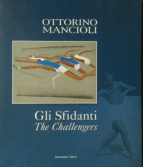 Ottorino Mancioli. Gli Sfidanti / The Challengers